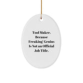 Funny Gifts from Tool Makers for Men, Oval Ornament with 'Tool Maker. Because Freaking' genius Is Not An Official Job Title.' Quote, Christmas Unique Gifts - Image 1